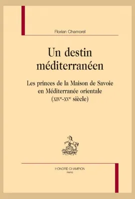18, Un destin méditerranéen, Les princes de la Maison de Savoie en Méditerranée orientale (XIVe-XVe siècle)