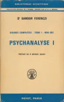 Psychanalyse 1. Oeuvres complètes. Tome I : 1908 - 1912