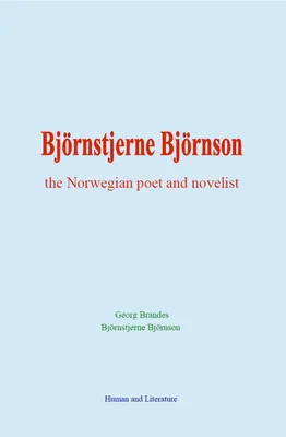 Björnstjerne Björnson : the Norwegian poet and novelist