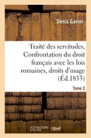 Traité des servitudes, ou Confrontation du droit français avec les lois romaines Tome 2