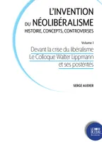 Devant la crise du libéralisme, L’invention du néolibéralisme. Histoire, concepts, controverses - Volume 1
