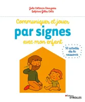 Communiquer et jouer par signes avec mon enfant, 50 activités dès la naissance