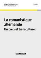 Revue Germanique Internationale 19 - La romanistique allemande. Un creuset transculturel