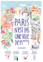Paris n'est pas une ville de m**** !, + de 1000 adresses et idées pour mieux vivre paris
