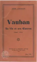 Vauban, Sa vie et ses œuvres (1633-1707)