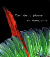 L'art de la plume en Amazonie