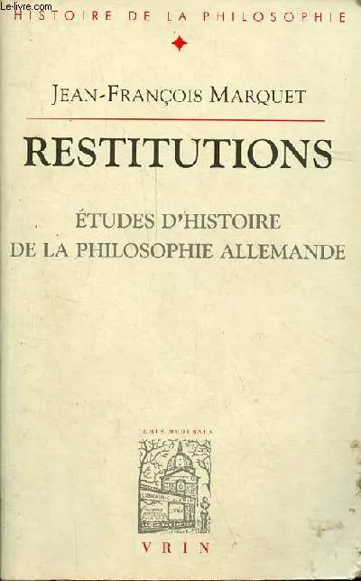Livres Sciences Humaines et Sociales Philosophie Restitutions, Études d'histoire de la philosophie allemande Jean-François Marquet