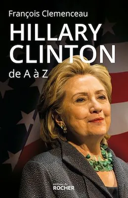 Hillary Clinton de A à Z, Les 100 mots pour comprendre son destin présidentiel