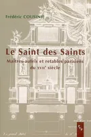 Le saint des saints, maîtres-autels et retables parisiens du XVIIe siècle