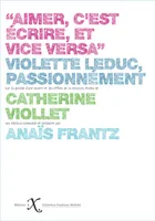 Aimer c'est écrire, et vice-versa, Violette Leduc, passionnément