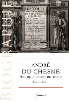 André du Chesne : père de l'histoire de France