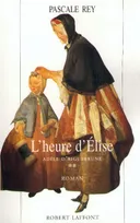 Adèle d'Aiguebrune., 2, Adèle d'Aiguebrune - tome 2 - L'heure d'Elise, roman