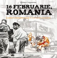 16 Februarie, Romania, Carnet d'observation d'une usine roumaine