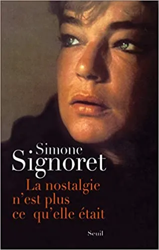 Livres Littérature et Essais littéraires Essais Littéraires et biographies Biographies et mémoires La Nostalgie n'est plus ce qu'elle était Simone Signoret