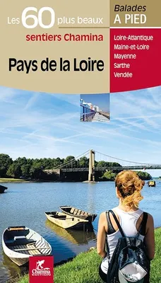 Pays de la Loire / les 60 plus beaux sentiers Chamina : Loire-Atlantique, Maine-et-Loire, Mayenne, S