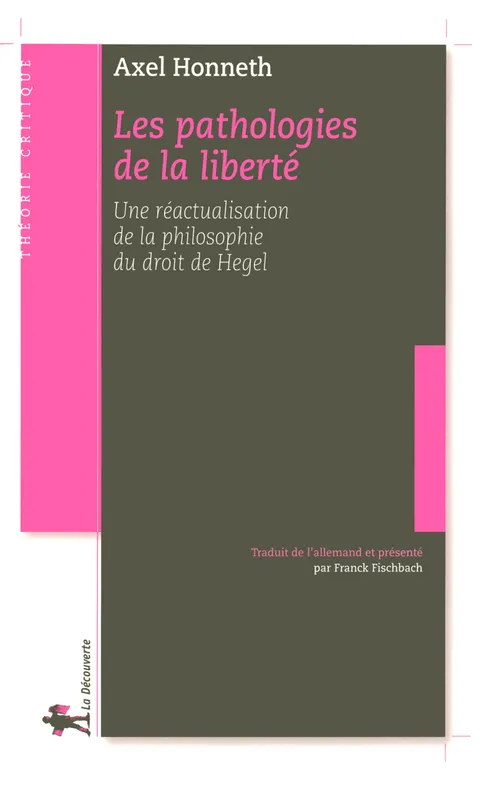 Livres Sciences Humaines et Sociales Philosophie Les pathologies de la liberté, une réactualisation de la "Philosophie du droit" de Hegel Axel Honneth