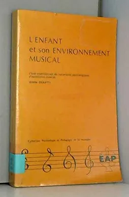 L'enfant et son environnement musical, étude expérimentale des mécanismes psychologiques d'assimilation musicale
