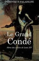 Le Grand Condé, Héros des guerres de Louis XIV