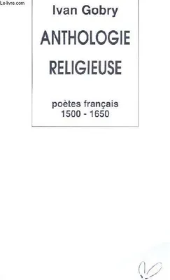 1, 1500-1650, Anthologie religieuse des poètes français.  1, 1500-1650