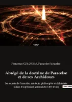 Abrégé de la doctrine de Paracelse et de ses Archidoxes, les secrets de Paracelse, médecin, philosophe et alchimiste suisse d'expression allemande (1493-1541)