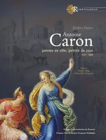 Antoine Caron, Peintre de ville, peintre de cour, 1521-1599