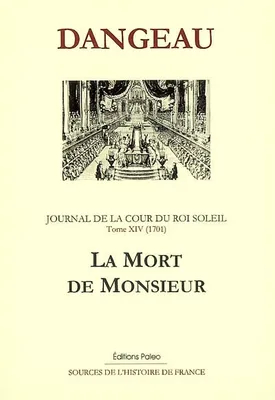 Journal du marquis de Dangeau, 14, JOURNAL D'UN COURTISAN. T14 (1701) La Mort de Monsieur., 1701