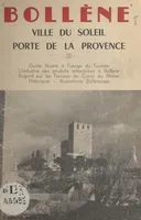 Bollène, ville du soleil, porte de la Provence, Guide illustré à l'usage du touriste