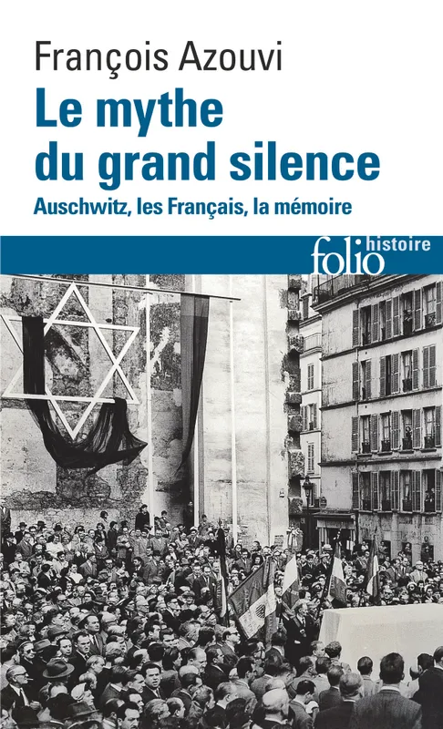 Livres Histoire et Géographie Histoire Histoire générale Le mythe du grand silence, Auschwitz, les Français, la mémoire François Azouvi