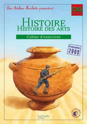 Les Ateliers Hachette Histoire Cycle 3 - Cahier d'exercices CM2 - Ed. 2012