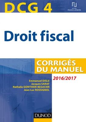 4, DCG 4 - Droit fiscal 2016/2017 - 10e éd - Corrigés du manuel, Corrigés du manuel