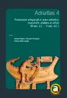 AdriAtlas, 4, Produzioni artiglianali in area adriatica, Manufatti, ateliers e attori, iii sec. a.c.-v sec. d.c.