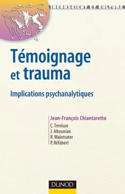Témoignage et trauma - Implications psychanalytiques, Implications psychanalytiques