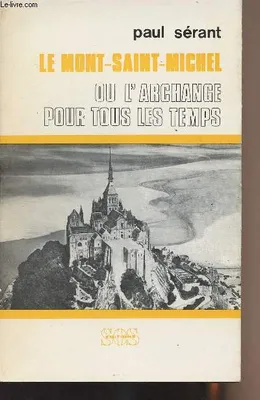 Le Mont-Saint-Michel ou l'Archange pour tous les temps
