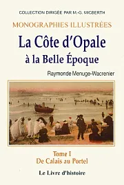 COTE D'OPALE A LA BELLE EPOQUE I ( DE CALAIS AU PORTEL)