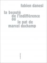 La beauté de l'indifférence ou Le pat de Marcel Duchamp