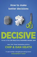 DECISIVE: HOW TO MAKE BETTER DECISIONS IN LIFE AND WORK