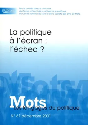 Mots. Les langages du politique, n°67/déc. 2001, La politique à l'écran : l'échec ?