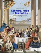 Léonard, Frida et les autres, Huit siècles de peinture racontés en cent artistes