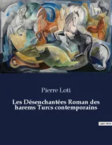 Les Désenchantées Roman des harems Turcs contemporains, .