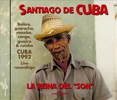 SANTIAGO DE CUBA LA REINA DEL SON - LIVE RECORDINGS IN CUBA, 1992 (BOLERO, GUARACHA, MAMBO, CONGA, G