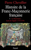 Histoire de la franc-maçonnerie française..., 1, La  Maçonnerie, école de l'égalité, Histoire de la franc-maçonnerie française, La maçonnerie, école de l'égalité (1725-1789)