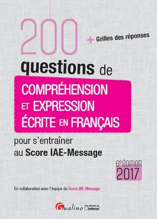 Livres Scolaire-Parascolaire BTS-DUT-Concours 200 questions de compréhension et expression écrite en français pour s'entraîner Score IAE-Message