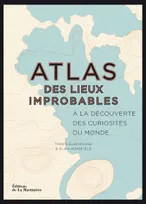 Atlas des lieux improbables, À la découverte des curiosités du monde