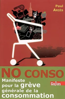 No conso - manifeste pour la grève générale de la consommation, manifeste pour la grève générale de la consommation