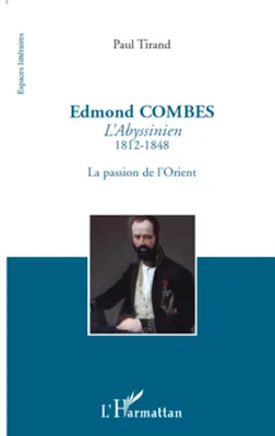 Edmond COMBES, L'Abyssinien, 1812-1848 - La passion de l'Orient