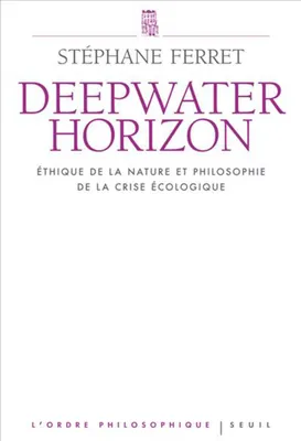 Deepwater Horizon, Ethique de la nature et philosophie de la crise écologique