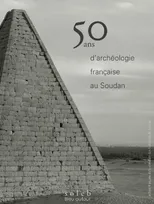 50 ans d'archéologie française au Soudan.