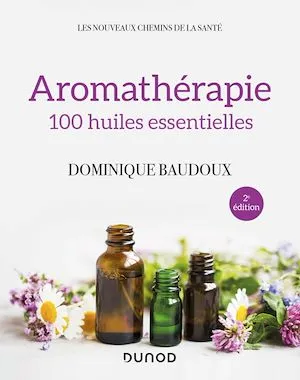 Aromathérapie - 2e éd., 100 huiles essentielles