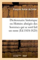Dictionnaire historique ou Histoire abrégée des hommes qui se sont fait un nom (Éd.1818-1820)