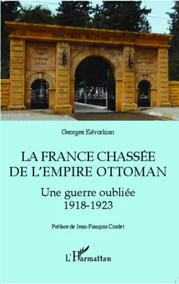 La France chassée de l'Empire ottoman, Une guerre oublié 1918-1923